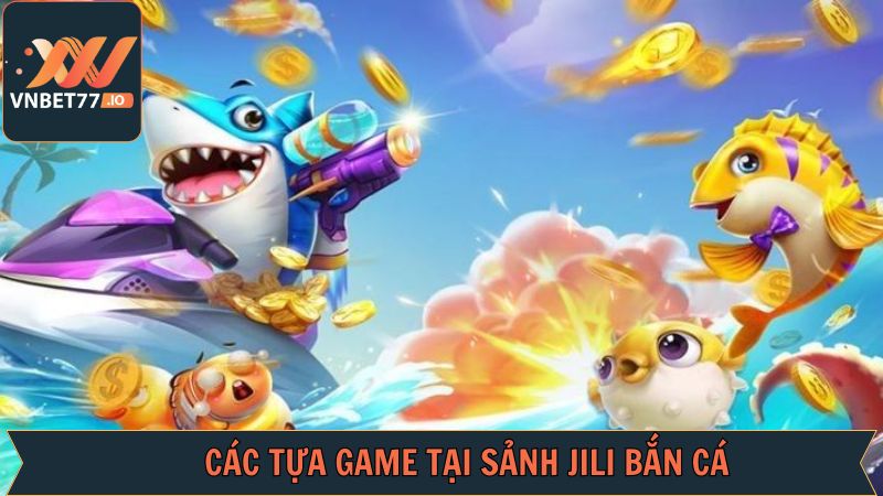 Gợi ý một vài siêu phẩm có tại Jili bắn cá