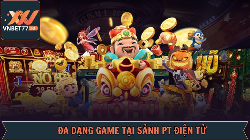Các tựa game nổ hũ thú vị có trên sảnh PT 