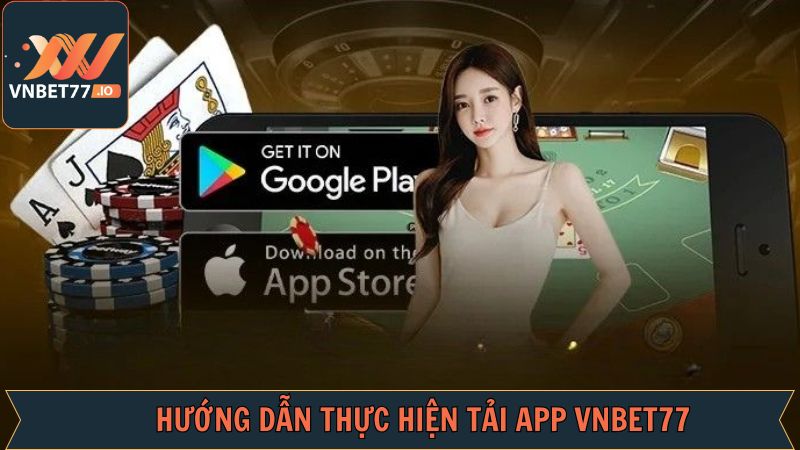 Tải App Vnbet77 - Các Bước Tiến Hành Đơn Giản Cho Người Mới 2 Các bước tiến hành tải app Vnbet77 dễ dàng cho hội viên