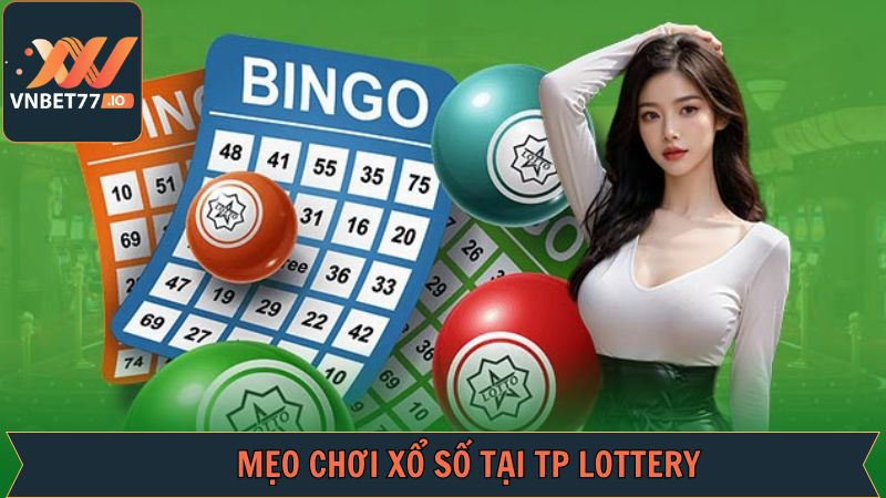 TP Lottery - Sảnh Cược Xổ Số Uy Tín Vnbet77 Chất Lượng Hàng Đầu 4 Mẹo chơi xổ số TP Lottery hay từ cao thủ