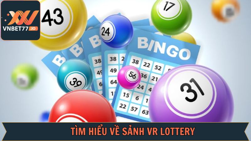 VR Lottery - Sân Chơi Xổ Số Xanh Chín Có Mặt Tại Vnbet77 2 Giới thiệu những nội dung quan trọng về VR Lottery