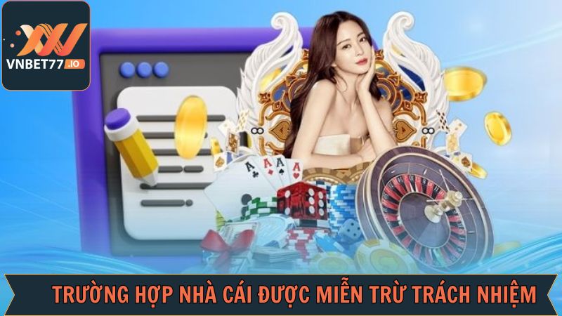 Miễn Trừ Trách Nhiệm - Nắm Vững Khi Trải Nghiệm Tại Vnbet77 3 Tình huống nhà cái được miễn trừ trách nhiệm