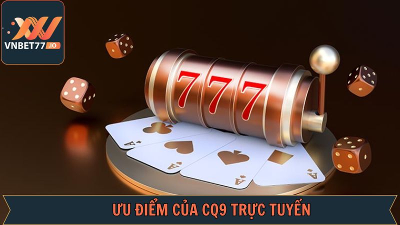 CQ9 Trực Tuyến - Điểm Đến Giải Trí Xuất Sắc Tại Vnbet77 3 Điểm mạnh khiến CQ9 trực tuyến được lựa chọn