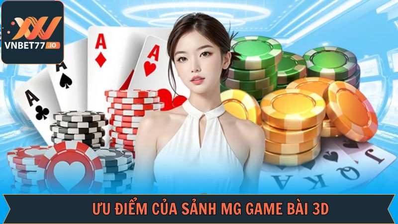Ưu điểm lôi cuốn người chơi của MG game bài 3D