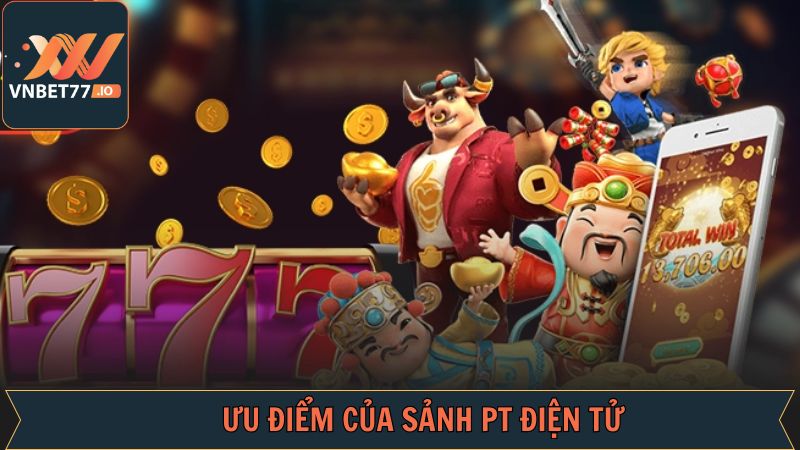 Ưu điểm nổi bật của PT điện tử